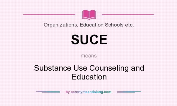 What does SUCE mean? It stands for Substance Use Counseling and Education