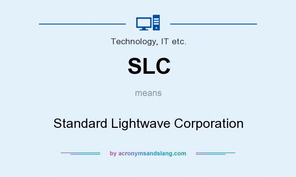 What does SLC mean? It stands for Standard Lightwave Corporation