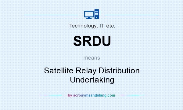 What does SRDU mean? It stands for Satellite Relay Distribution Undertaking