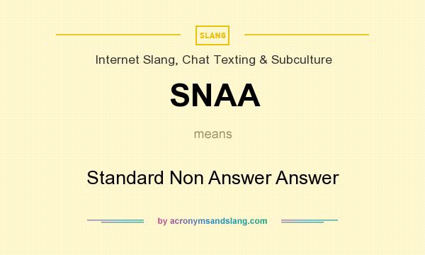 What does SNAA mean? It stands for Standard Non Answer Answer