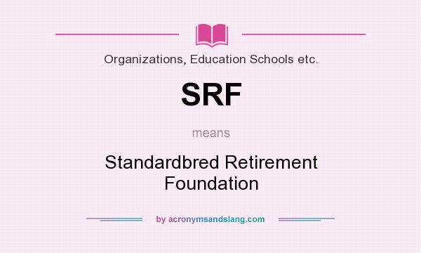 What does SRF mean? It stands for Standardbred Retirement Foundation