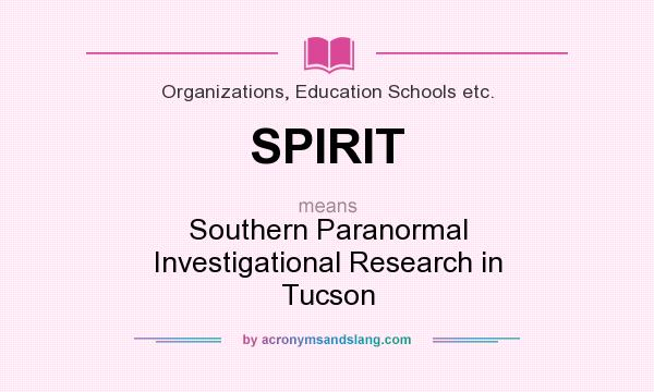 What does SPIRIT mean? It stands for Southern Paranormal Investigational Research in Tucson