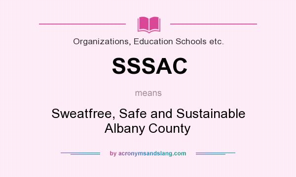 What does SSSAC mean? It stands for Sweatfree, Safe and Sustainable Albany County