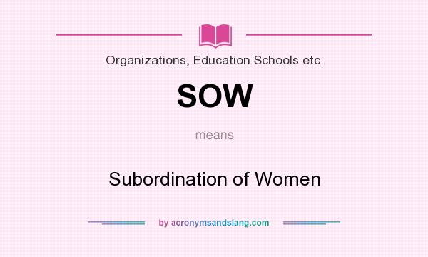 What does SOW mean? It stands for Subordination of Women