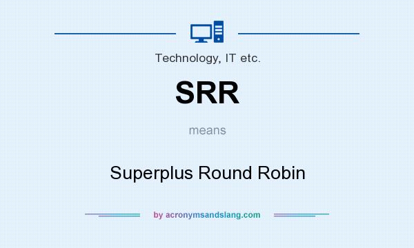 What does SRR mean? It stands for Superplus Round Robin