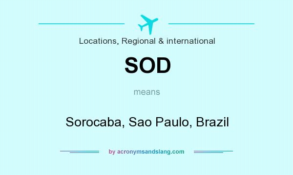 What does SOD mean? It stands for Sorocaba, Sao Paulo, Brazil