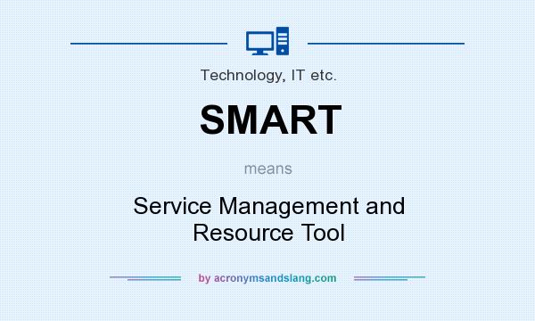 What does SMART mean? It stands for Service Management and Resource Tool