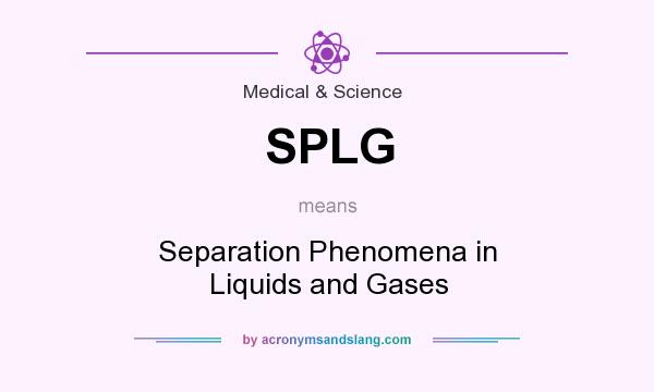 What does SPLG mean? It stands for Separation Phenomena in Liquids and Gases