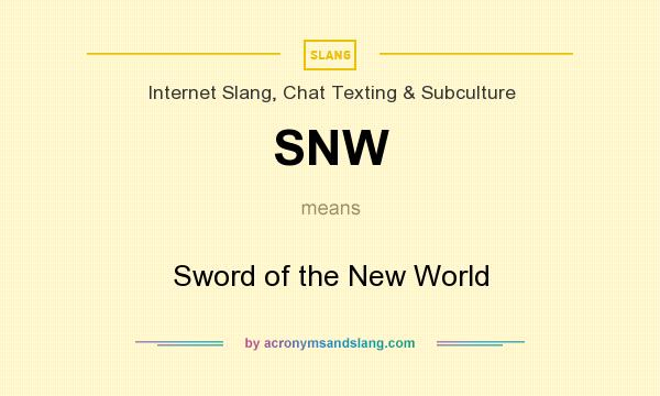 What does SNW mean? It stands for Sword of the New World