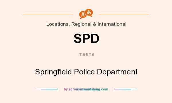 What does SPD mean? It stands for Springfield Police Department