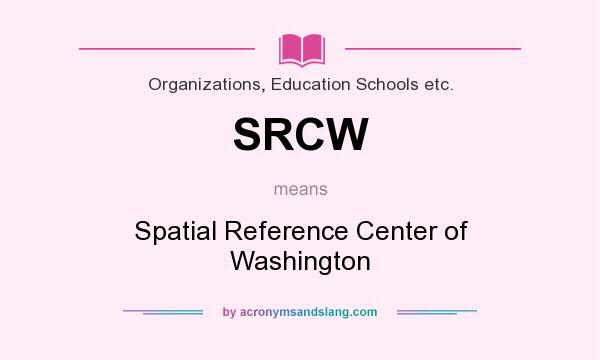 What does SRCW mean? It stands for Spatial Reference Center of Washington