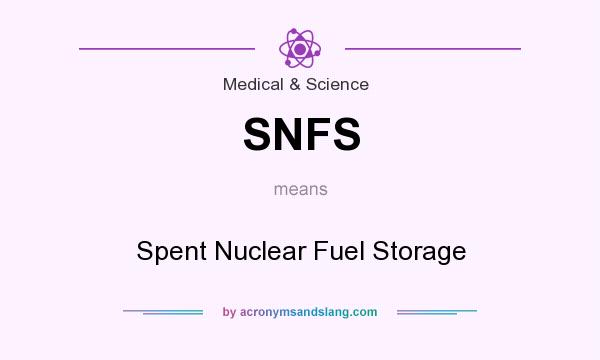 What does SNFS mean? It stands for Spent Nuclear Fuel Storage