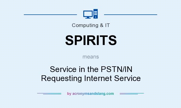 What does SPIRITS mean? It stands for Service in the PSTN/IN Requesting Internet Service