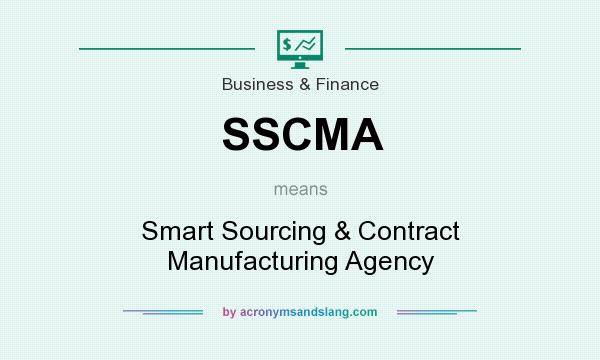 What does SSCMA mean? It stands for Smart Sourcing & Contract Manufacturing Agency