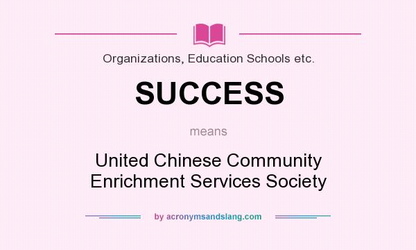 What does SUCCESS mean? It stands for United Chinese Community Enrichment Services Society