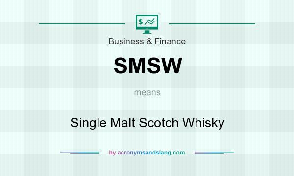 What does SMSW mean? It stands for Single Malt Scotch Whisky