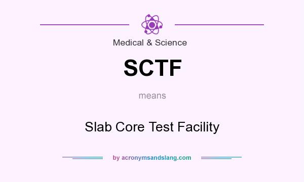 What does SCTF mean? It stands for Slab Core Test Facility