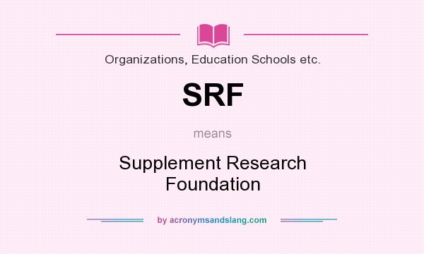 What does SRF mean? It stands for Supplement Research Foundation