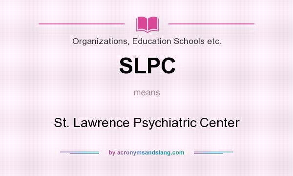 What does SLPC mean? It stands for St. Lawrence Psychiatric Center
