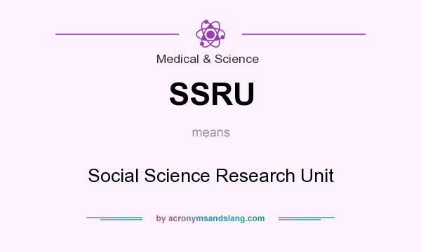What does SSRU mean? It stands for Social Science Research Unit
