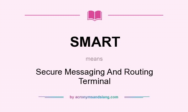 What does SMART mean? It stands for Secure Messaging And Routing Terminal