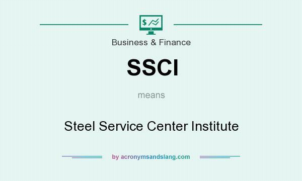 What does SSCI mean? It stands for Steel Service Center Institute