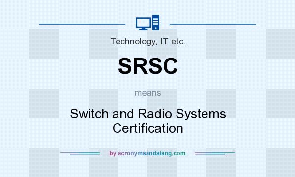 What does SRSC mean? It stands for Switch and Radio Systems Certification