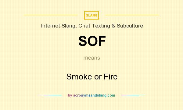 What does SOF mean? It stands for Smoke or Fire