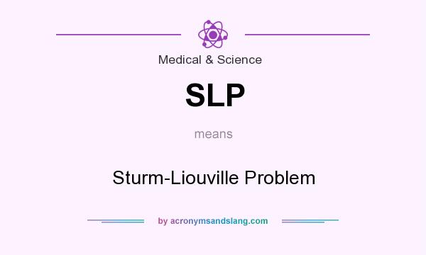What does SLP mean? It stands for Sturm-Liouville Problem