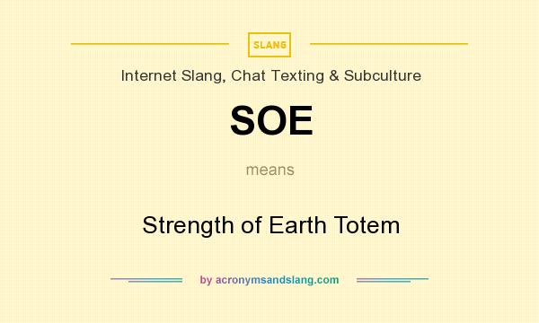 What does SOE mean? It stands for Strength of Earth Totem