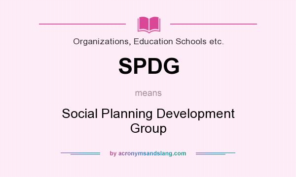 What does SPDG mean? It stands for Social Planning Development Group