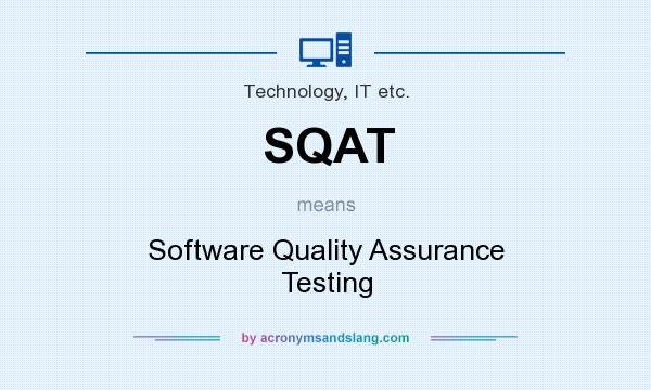 What does SQAT mean? It stands for Software Quality Assurance Testing