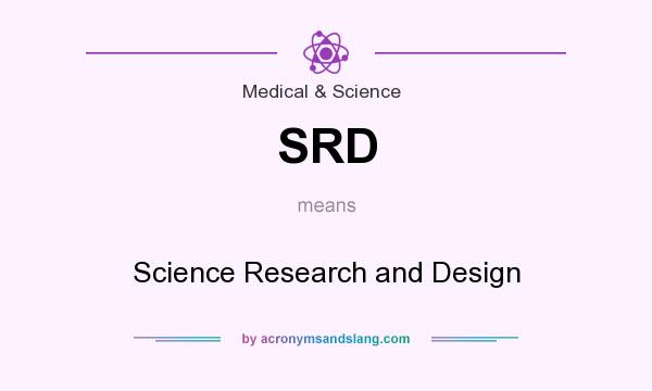 What does SRD mean? It stands for Science Research and Design