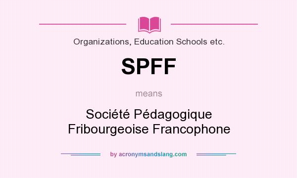 What does SPFF mean? It stands for Société Pédagogique Fribourgeoise Francophone