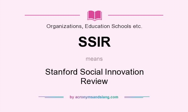 What does SSIR mean? It stands for Stanford Social Innovation Review
