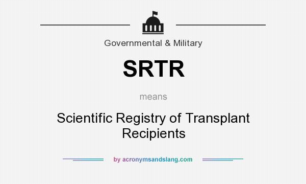 What does SRTR mean? It stands for Scientific Registry of Transplant Recipients