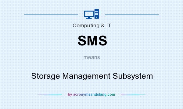What does SMS mean? It stands for Storage Management Subsystem