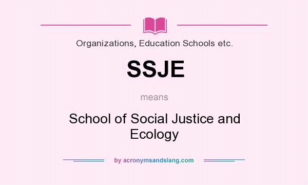 What does SSJE mean? It stands for School of Social Justice and Ecology