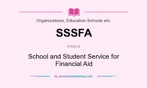 What does SSSFA mean? It stands for School and Student Service for Financial Aid