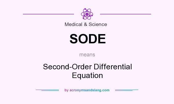 What does SODE mean? It stands for Second-Order Differential Equation