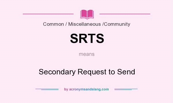 What does SRTS mean? It stands for Secondary Request to Send