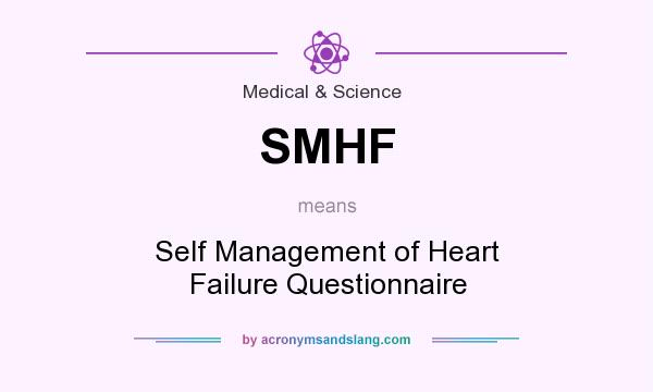 What does SMHF mean? It stands for Self Management of Heart Failure Questionnaire