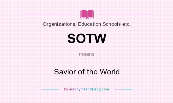 What does SOTW mean? It stands for Savior of the World