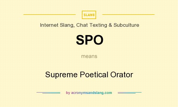 What does SPO mean? It stands for Supreme Poetical Orator