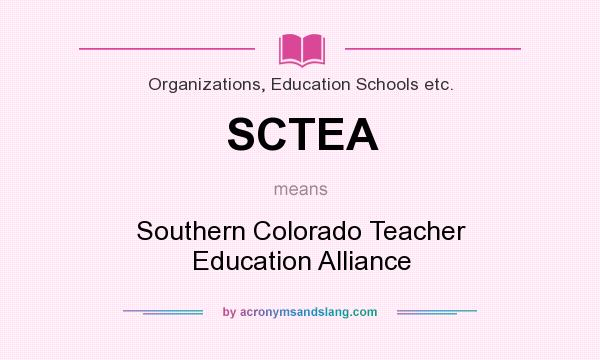 What does SCTEA mean? It stands for Southern Colorado Teacher Education Alliance