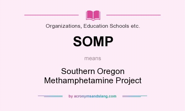 What does SOMP mean? It stands for Southern Oregon Methamphetamine Project