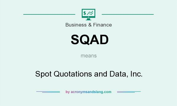 What does SQAD mean? It stands for Spot Quotations and Data, Inc.