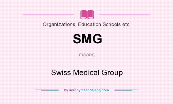 What does SMG mean? It stands for Swiss Medical Group