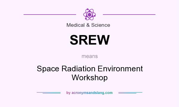 What does SREW mean? It stands for Space Radiation Environment Workshop