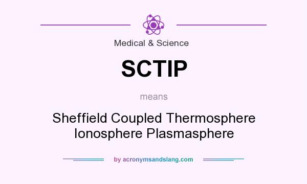 What does SCTIP mean? It stands for Sheffield Coupled Thermosphere Ionosphere Plasmasphere